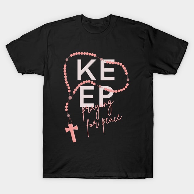 Keep Praying for Peace typography and rosary beads T-Shirt by Brasilia Catholic